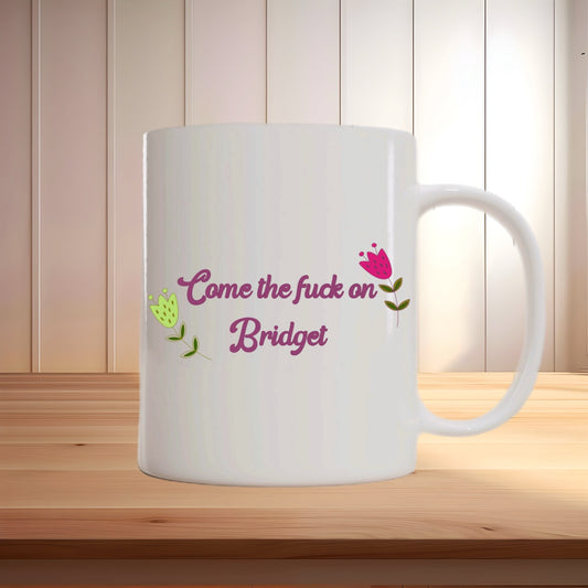 Come the F*ck On, Bridget – Iconic Quote Mug