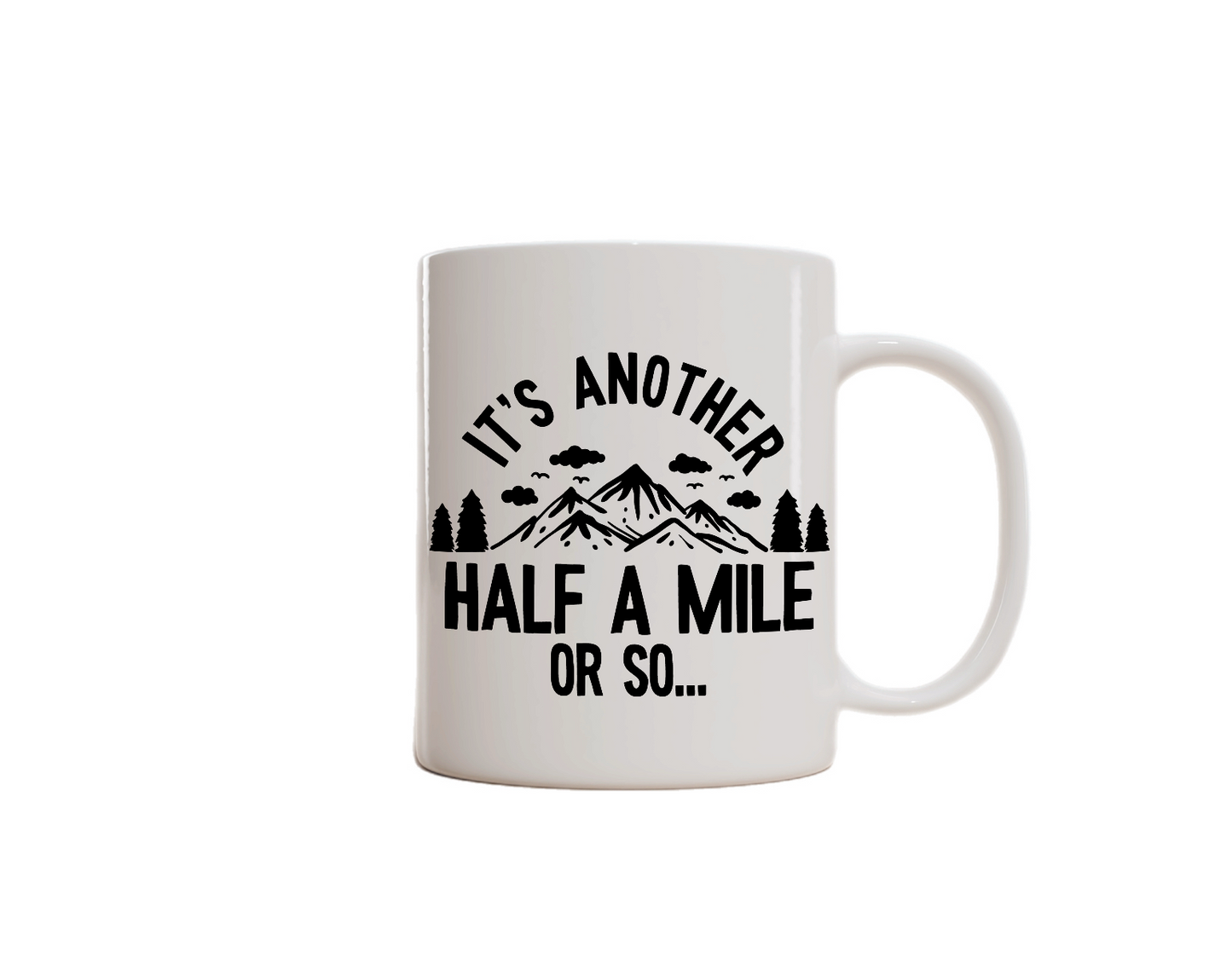 Hiking-Themed Charity Donation Mug. (It’s Another Half a Mile or So)